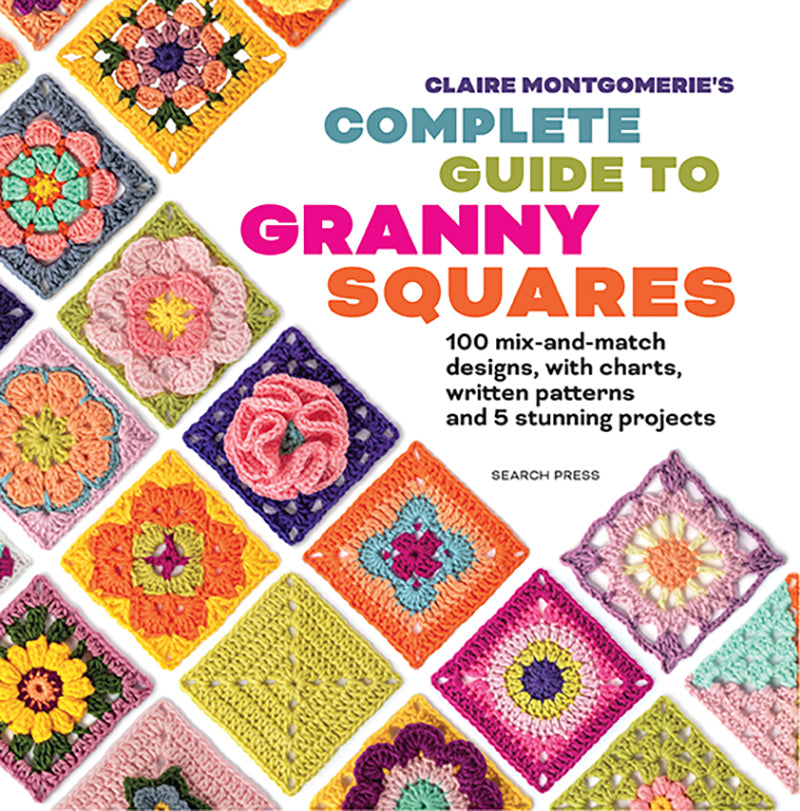 Complete Guide to Granny Squares by Claire Montgomerie